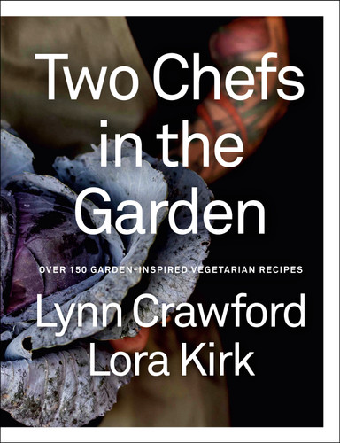 Two Chefs in the Garden: Over 150 Garden-Inspired Vegetarian Recipes book cover by Lynn Crawford, Lora Kirk