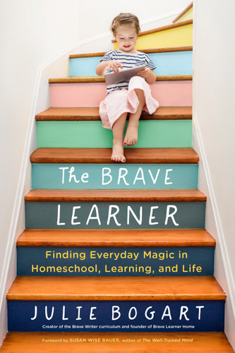 The Brave Learner: Finding Everyday Magic in Homeschool, Learning, and Life book cover by Julie Bogart