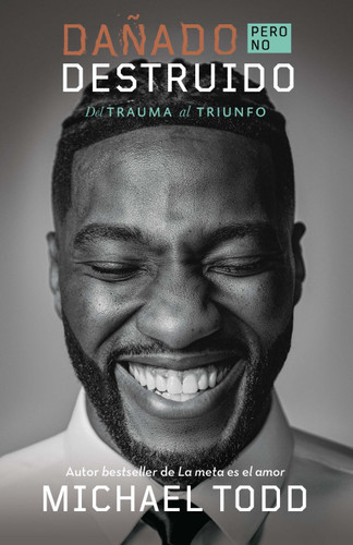 Dañado, pero no destruido. Del trauma al triunfo / Damaged but Not Destroyed. From Trauma to Triumph book cover by Michael Todd