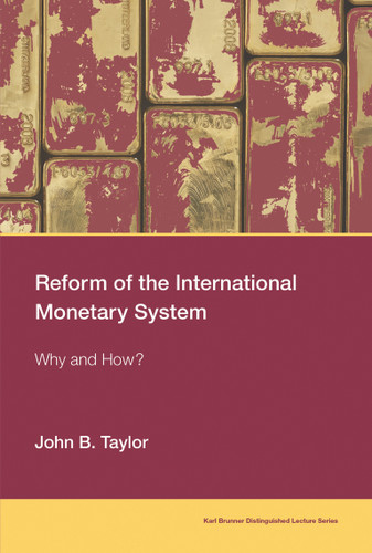 Reform of the International Monetary System: Why and How? (Karl Brunner Distinguished Lecture Series) book cover by John B. Taylor