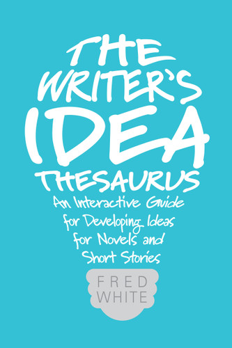The Writer's Idea Thesaurus: An Interactive Guide for Developing Ideas for Novels and Short Stories book cover by Fred White