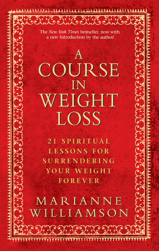 A Course in Weight Loss: 21 Spiritual Lessons for Surrendering Your Weight Forever book cover by Marianne Williamson