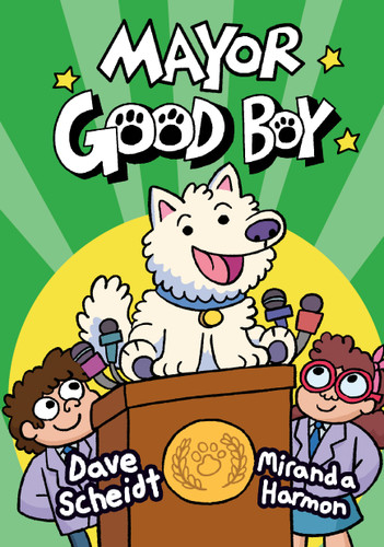 Mayor Good Boy: (A Graphic Novel) (Mayor Good Boy) book cover by Dave Scheidt, Miranda Harmon