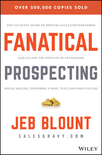 Fanatical Prospecting: The Ultimate Guide to Opening Sales Conversations and Filling the Pipeline by Leveraging Social Selling, Telephone, Email, Text, and Cold Calling (Jeb Blount) book cover by Jeb Blount