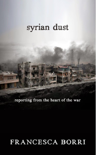 Syrian Dust: Reporting from the Heart of the War book cover by Francesca Borri
