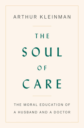 The Soul of Care: The Moral Education of a Husband and a Doctor Cover