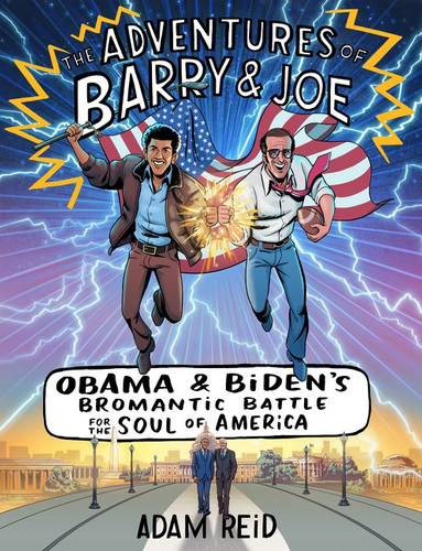 The Adventures of Barry & Joe: Obama and Biden's Bromantic Battle for the Soul of America book cover by Adam Reid