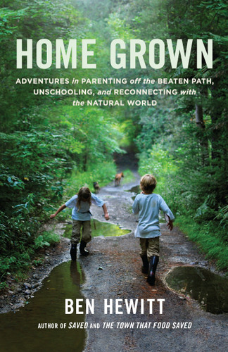 Home Grown: Adventures in Parenting off the Beaten Path, Unschooling, and Reconnecting with the Natural World book cover by Ben Hewitt