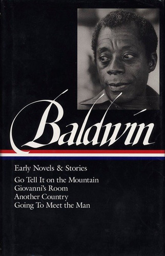 James Baldwin: Early Novels & Stories (LOA #97): Go Tell It on the Mountain / Giovanni's Room / Another Country / Going to Meet the Man (Library of America James Baldwin Edition) book cover by James Baldwin
