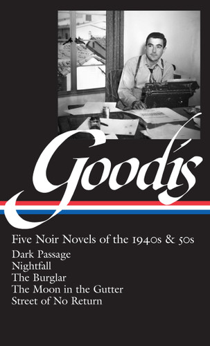 David Goodis: Five Noir Novels of the 1940s & 50s (LOA #225): Dark Passage / Nightfall / The Burglar / The Moon in the Gutter / Street of No  Return (Library of America Noir Collection) book cover by 