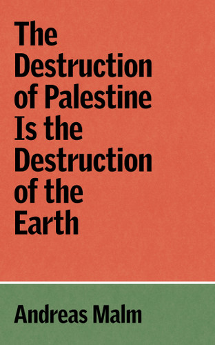 The Destruction of Palestine Is the Destruction of the Earth (Verso Palestine Pamphlets) book cover by Andreas Malm