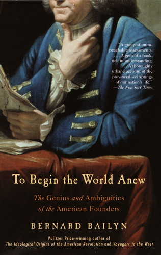 To Begin the World Anew: The Genius and Ambiguities of the American Founders book cover by Bernard Bailyn