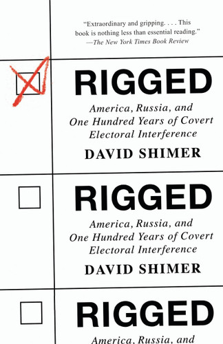 Rigged: America, Russia, and One Hundred Years of Covert Electoral Interference book cover by David Shimer