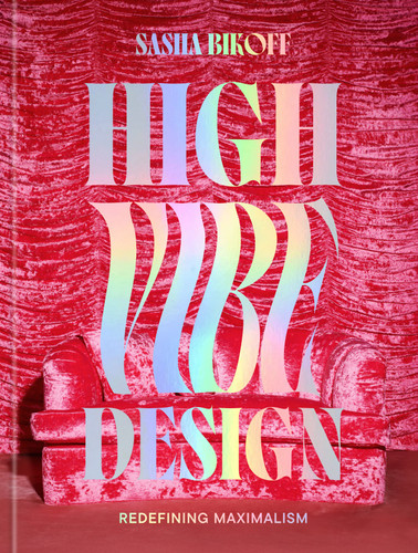High Vibe Design: Redefining Maximalism book cover by Sasha Bikoff