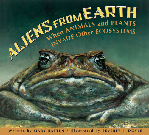 Aliens from Earth: When Animals and Plants Invade Other Ecosystems book cover by Mary Batten