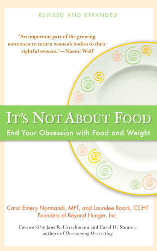 It's Not about Food: End Your Obsession with Food and Weight book cover by Carol Emery Normandi MFT, Laurelee Roark
