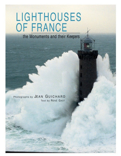 Lighthouses of France: The Monuments and Their Keepers book cover by Rene Gast