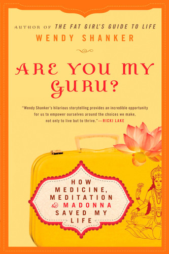 Are You My Guru?: How Medicine, Meditation & Madonna Saved My Life book cover by Wendy Shanker