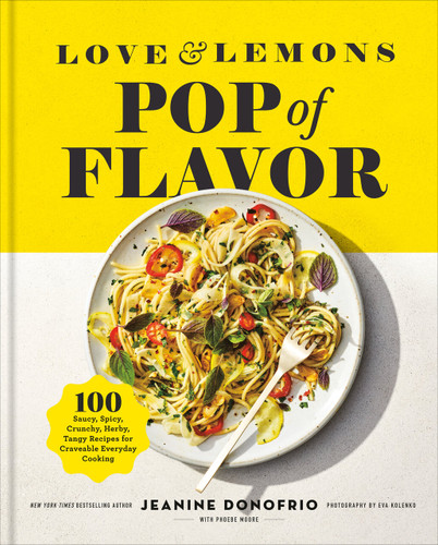Love and Lemons Pop of Flavor: 100 Saucy, Spicy, Crunchy, Herby, Tangy Recipes for Craveable Everyday Cooking book cover by Jeanine Donofrio