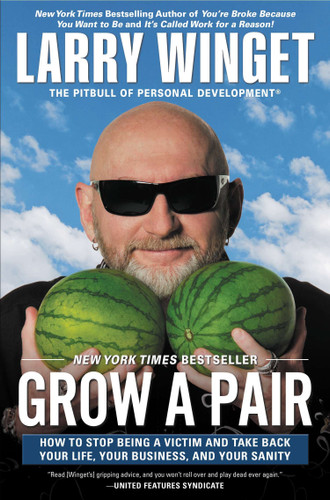 Grow a Pair: How to Stop Being a Victim and Take Back Your Life, Your Business, and Your Sanity book cover by Larry Winget