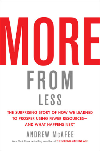 More from Less: The Surprising Story of How We Learned to Prosper Using Fewer Resources—and What Happens Next book cover by Andrew McAfee