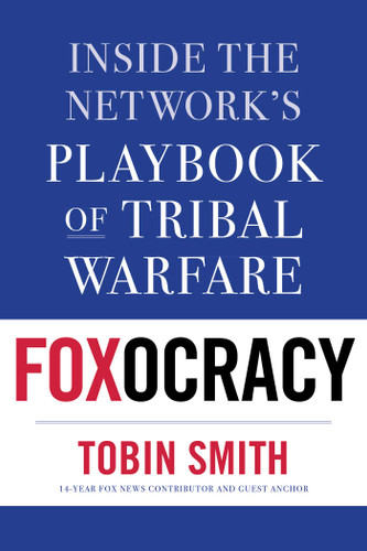 Foxocracy: Inside the Network's Playbook of Tribal Warfare book cover by Tobin Smith