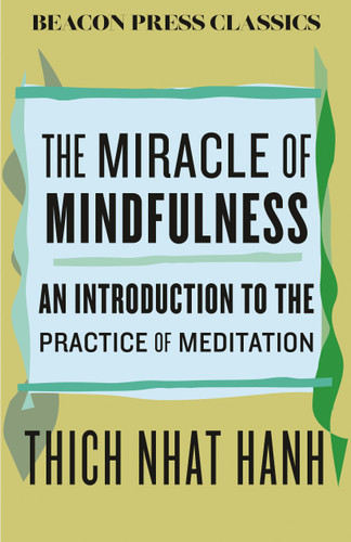 The Miracle of Mindfulness: An Introduction to the Practice of Meditation (Beacon Classics) book cover by Thich Nhat Hanh