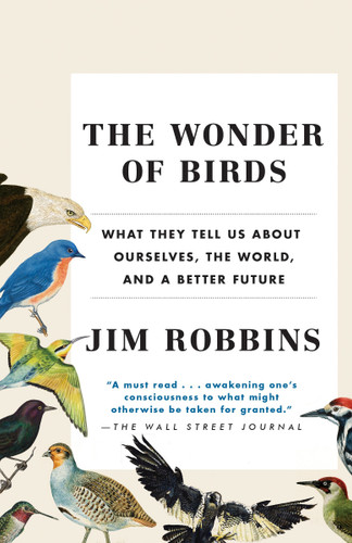 The Wonder of Birds: What They Tell Us About Ourselves, the World, and a Better Future book cover by Jim Robbins