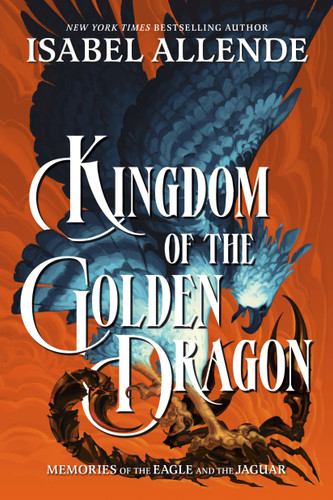 Kingdom of the Golden Dragon (Memories of the Eagle and the Jaguar) book cover by Isabel Allende