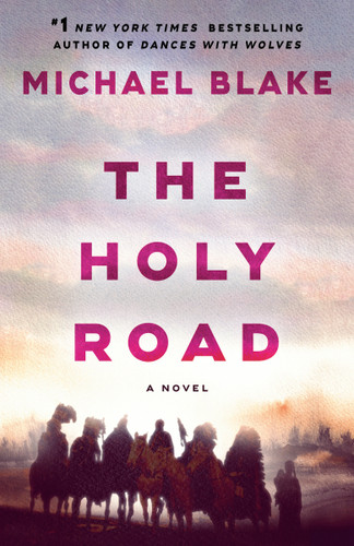 The Holy Road: A Novel (Dances with Wolves) book cover by Michael Blake