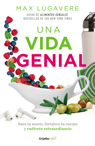 Una vida genial: Sana tu mente, fortalece tu cuerpo y vuélvete extraordinario / The Genius Life: Heal Your Mind, Strengthen Your Body, and Become Extraordinary book cover by Max Lugavere
