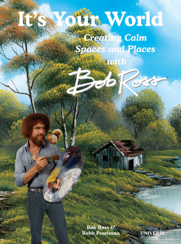 It's Your World: Creating Calm Spaces and Places with Bob Ross book cover by Robb Pearlman