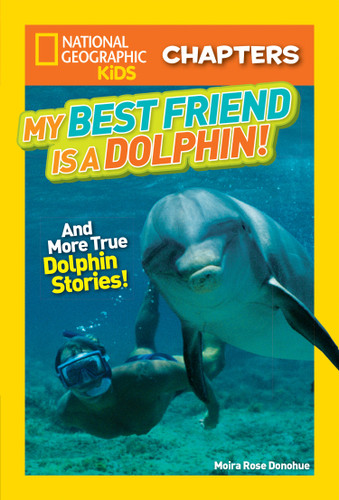 National Geographic Kids Chapters: My Best Friend is a Dolphin!: And More True Dolphin Stories (NGK Chapters) book cover by Moira Rose Donohue
