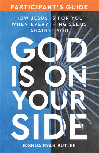 God Is on Your Side Participant's Guide: How Jesus Is for You When Everything Seems Against You book cover by Joshua Ryan Butler