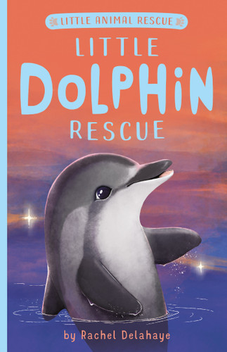Little Dolphin Rescue (Little Animal Rescue) book cover by Rachel Delahaye