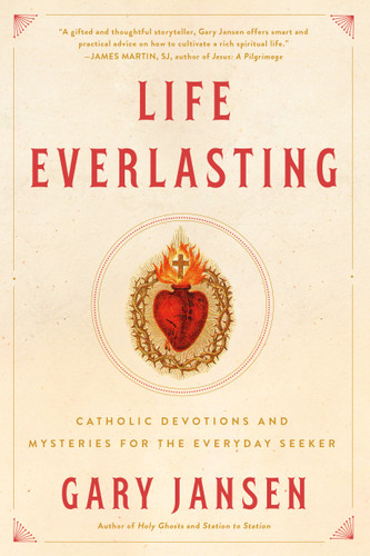 Life Everlasting: Catholic Devotions and Mysteries for the Everyday Seeker book cover by Gary Jansen