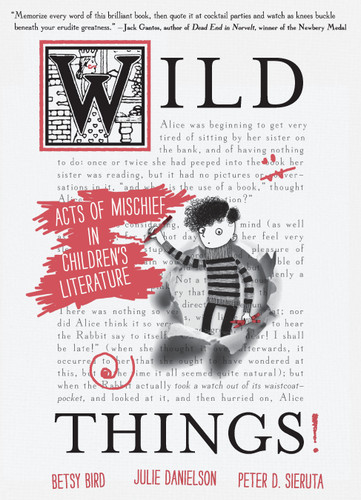 Wild Things! Acts of Mischief in Children's Literature book cover by Betsy Bird, Julie Danielson, Peter D. Sieruta