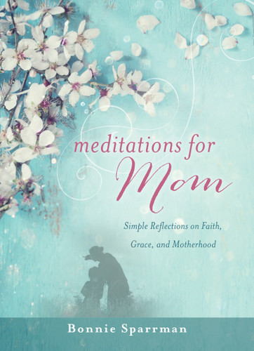 Meditations for Mom: Simple Reflections on Faith, Grace, and Motherhood book cover by Bonnie Sparrman