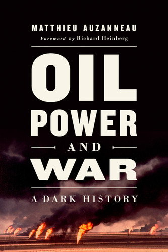 Oil, Power, and War: A Dark History book cover by Matthieu Auzanneau