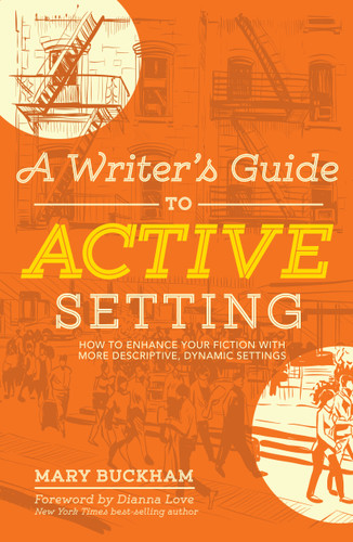 A Writer's Guide to Active Setting: How to Enhance Your Fiction with More Descriptive, Dynamic Settings book cover by Mary Buckham