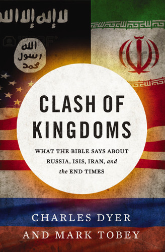 Clash of Kingdoms: What the Bible Says about Russia, ISIS, Iran, and the End Times book cover by Charles Dyer, Mark Tobey