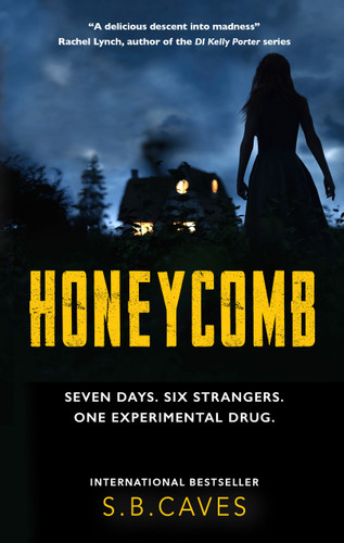 Honeycomb: Seven Days. Six Strangers. One Experimental Drug. book cover by S B Caves