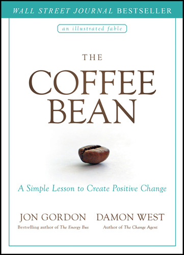 The Coffee Bean: A Simple Lesson to Create Positive Change (Jon Gordon) book cover by Jon Gordon, Damon West