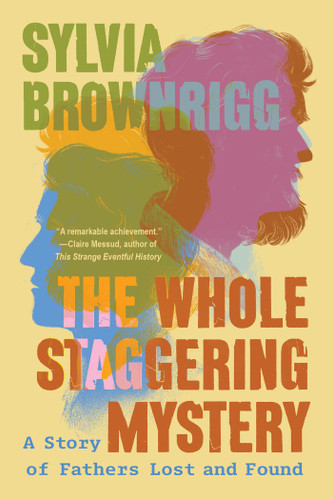 The Whole Staggering Mystery: A Story of Fathers Lost and Found book cover by Sylvia Brownrigg
