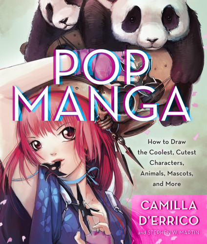 Pop Manga: How to Draw the Coolest, Cutest Characters, Animals, Mascots, and More book cover by Camilla d'Errico, Stephen W. Martin