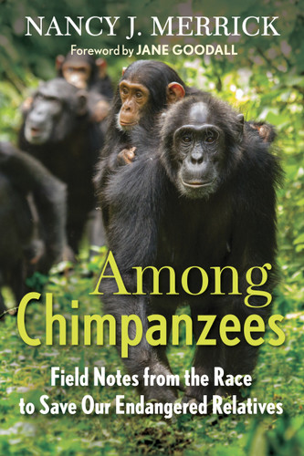 Among Chimpanzees: Field Notes from the Race to Save Our Endangered Relatives book cover by Nancy J. Merrick