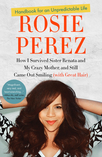 Handbook for an Unpredictable Life: How I Survived Sister Renata and My Crazy Mother, and Still Came Out Smiling (with Great Hair) book cover by Rosie Perez