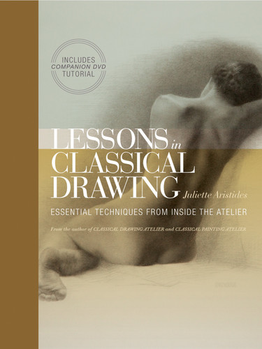 Lessons in Classical Drawing: Essential Techniques from Inside the Atelier book cover by Juliette Aristides