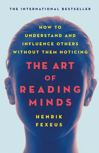 The Art of Reading Minds: How to Understand and Influence Others Without Them Noticing book cover by Henrik Fexeus