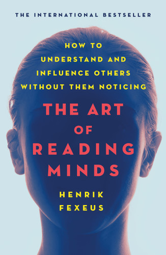 The Art of Reading Minds: How to Understand and Influence Others Without Them Noticing book cover by Henrik Fexeus